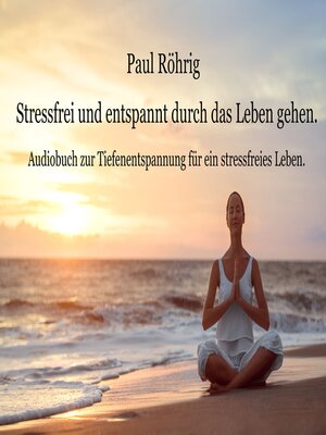 cover image of Stressfrei und entspannt durch das Leben gehen.